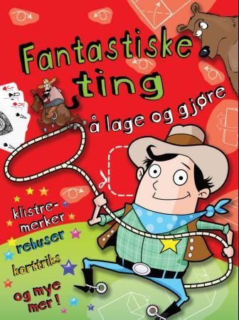 "Fantastiske ting å lage og gjøre - cowboyer : klistremerker, rebuser, korttriks og mye mer!" av Cathy Tincknell
