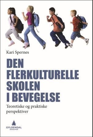 "Den flerkulturelle skolen i bevegelse - teoretiske og praktiske perspektiver" av Kari Spernes