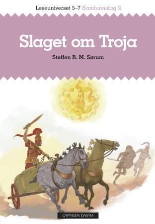 "Slaget om Troja - leseuniverset 5-7 : samfunnsfag 2" av Steffen R. M. Sørum