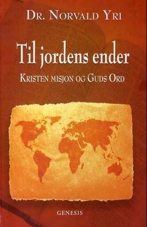 "Til jordens ender - kristen misjon og Guds ord" av Norvald Yri