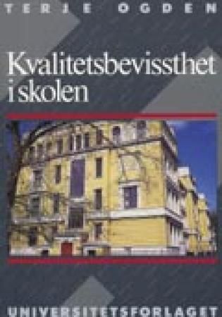 "Kvalitetsbevissthet i skolen - tilrettelegging av betingelser for effektiv læring og innovasjon" av Terje Ogden