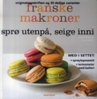 "Franske makroner - sprø utenpå, seige inni : originaloppskriften og 30 deilige varianter" av José Maréchal