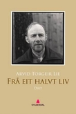 "Frå eit halvt liv - dikt" av Arvid Torgeir Lie
