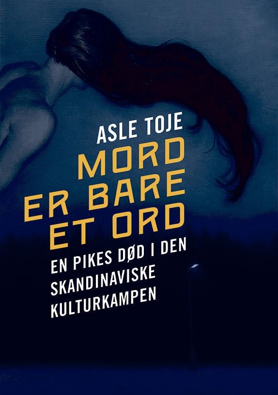 "Mord er bare et ord - en pikes død i den skandinaviske kulturkampen" av Asle Toje