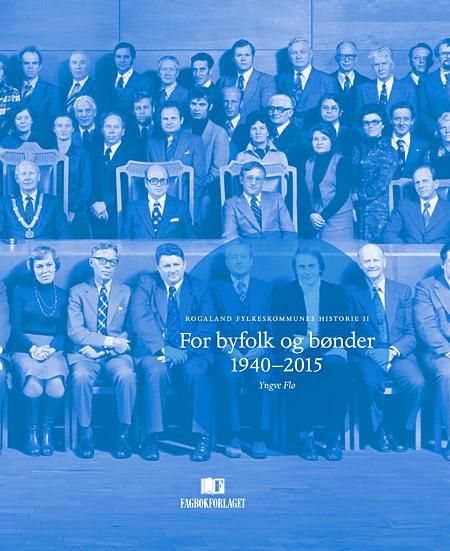 "For byfolk og bønder 1940-2015 - Rogaland fylkeskommunes historie II" av Yngve Flo