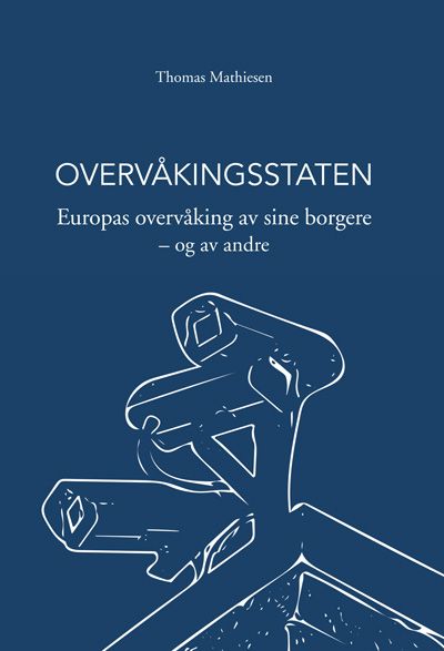 "Overvåkingsstaten - Europas overvåking av sine borgere - og av andre" av Thomas Mathiesen