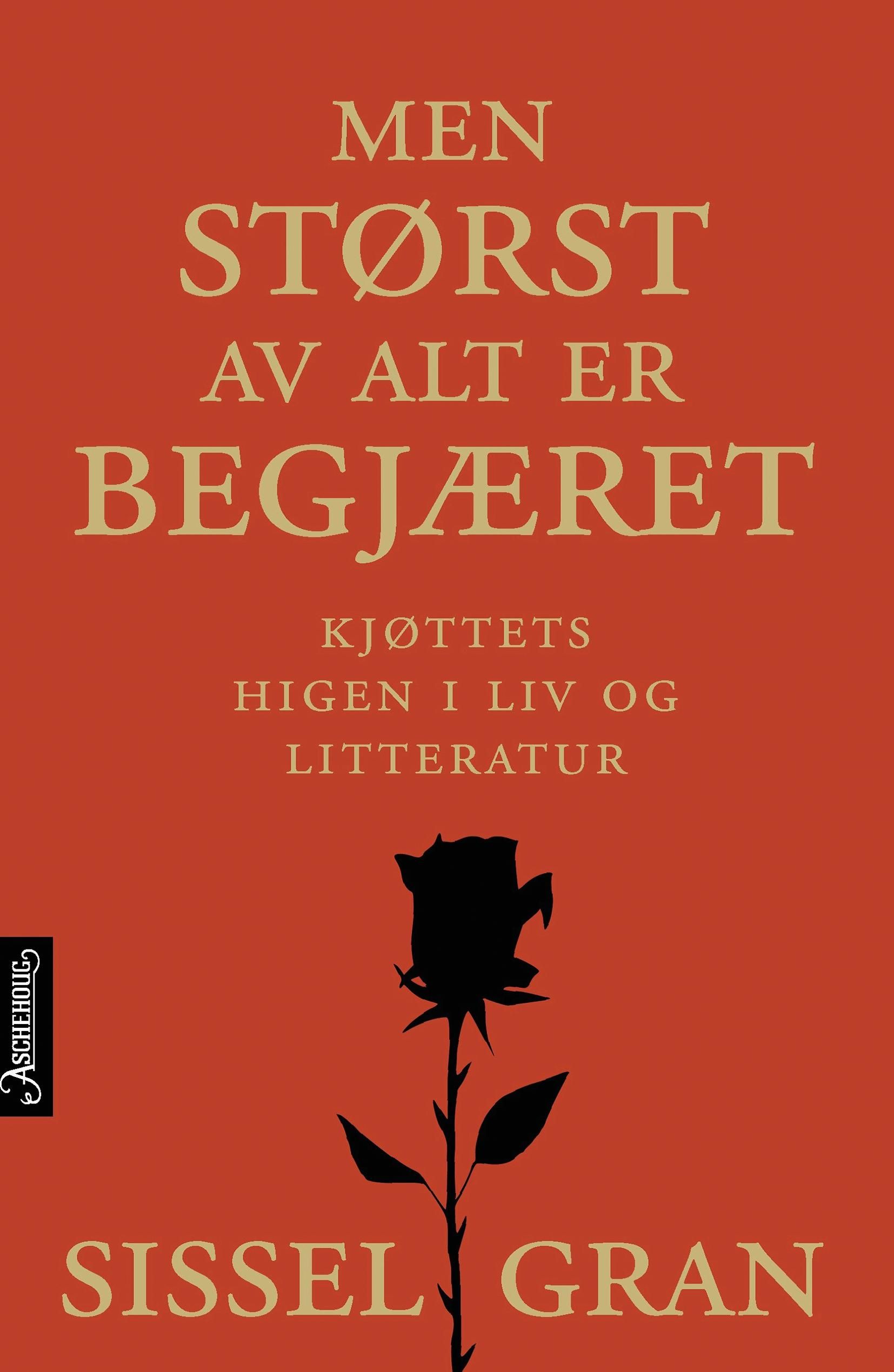 "Men størst av alt er begjæret - kjøttets higen i liv og litteratur" av Sissel Gran