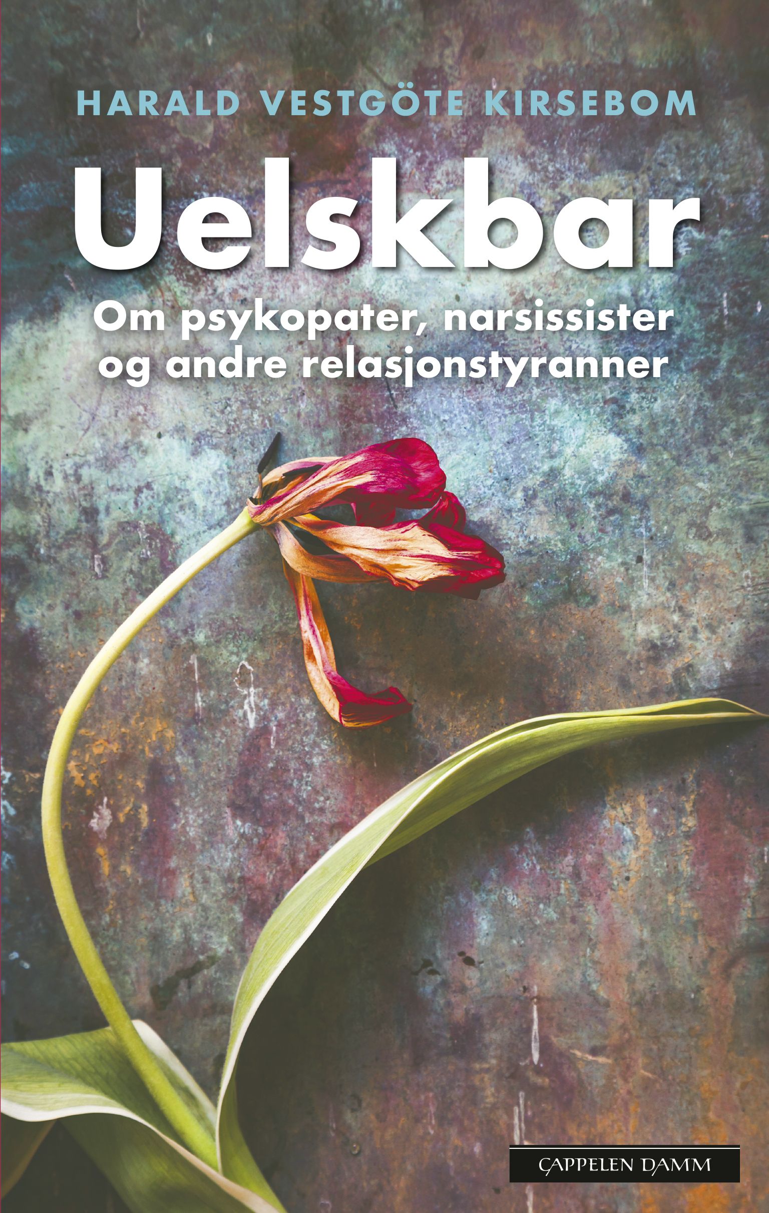 "Uelskbar - om psykopater, narsissister og andre relasjonstyranner" av Harald Vestgöte Kirsebom