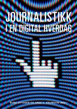 "Journalistikk i en digital hverdag" av Rune Ottosen