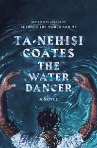 "The water dancer" av Ta-Nehisi Coates