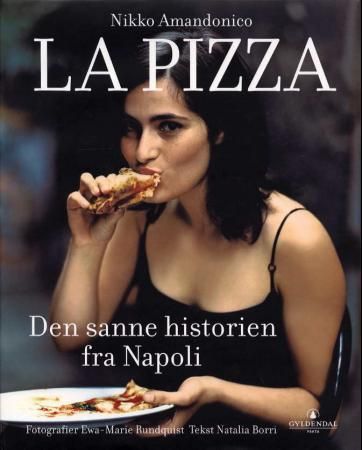 "La pizza - den sanne historien fra Napoli" av Nikko Amandonico