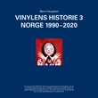 "Vinylens historie - 3 : Norge 1990-2020" av Børre Haugstad