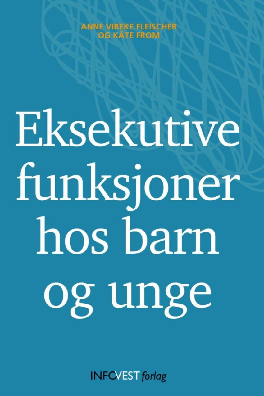 "Eksekutive funksjoner hos barn og unge" av Anne Vibeke Fleischer