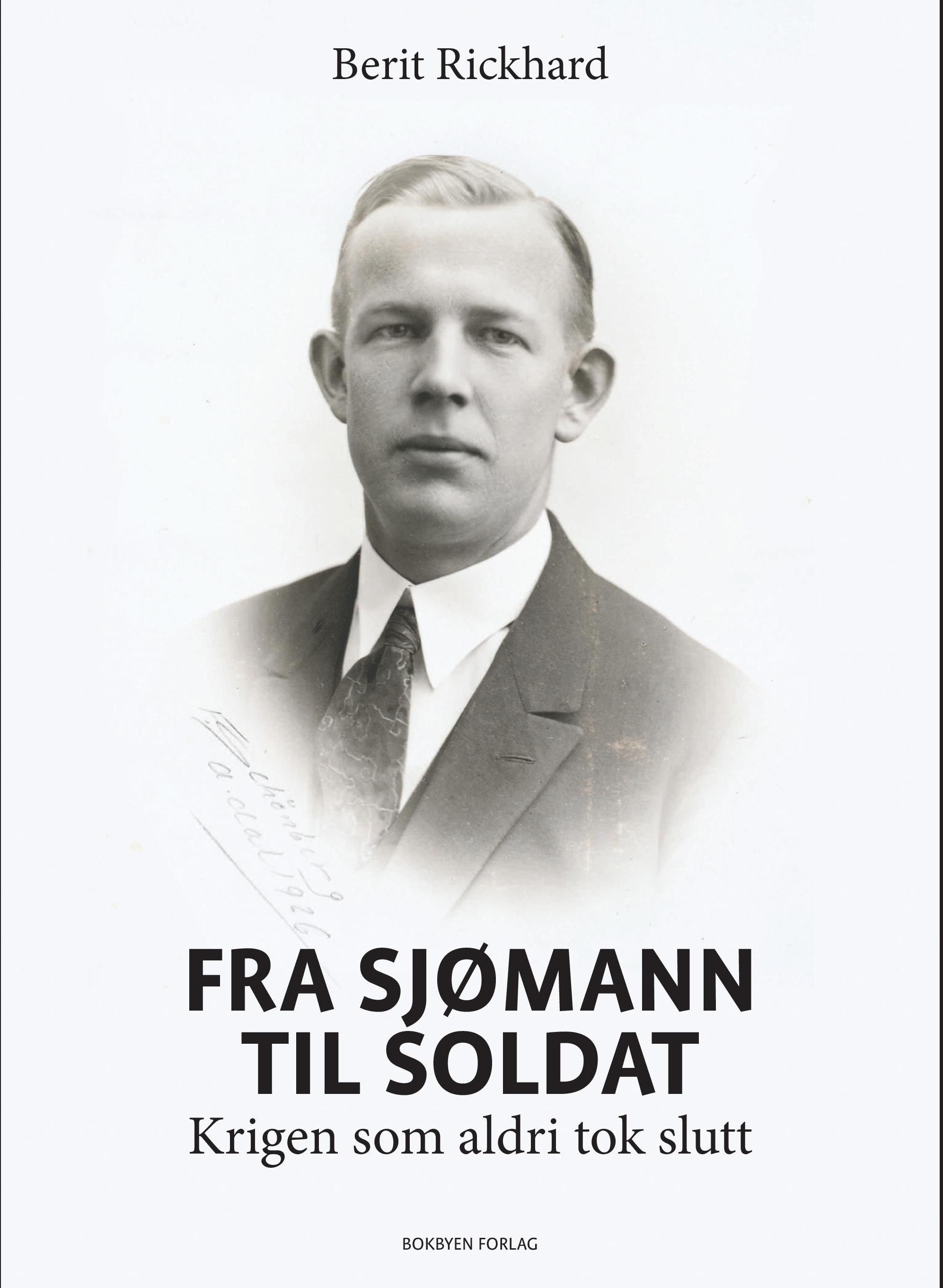 "Fra sjømann til soldat - krigen som aldri tok slutt" av Berit Rickhard