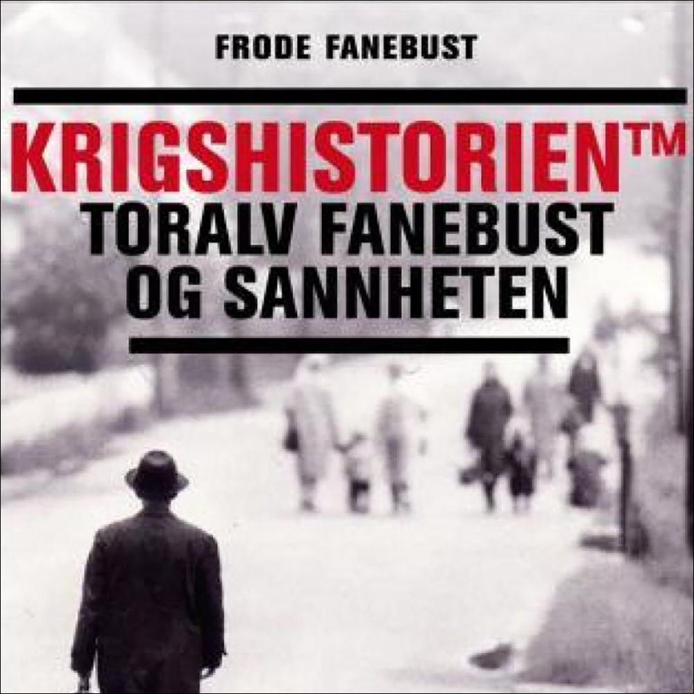 "Krigshistorien TM - Toralv Fanebust og sannheten" av Frode Fanebust