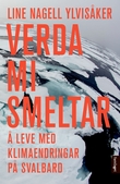 "Verda mi smeltar å leve med klimaendringar på Svalbard" av Line Nagell Ylvisåker