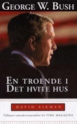 "George W. Bush - en troende i det hvite hus" av David Aikman
