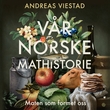 "Vår norske mathistorie" av Andreas Viestad