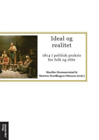 "Ideal og realitet - 1814 i politisk praksis og for folk og elite" av Marthe Hommerstad