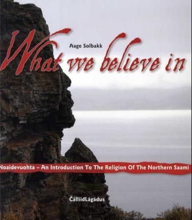 "What we believe in - noaidevuohta : an introduction to the religion of the northern Saami" av Aage Solbakk
