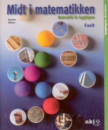 "Midt i matematikken - fasit : matematikk for byggfagene" av Knut Barder