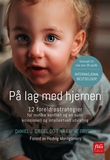 "På lag med hjernen - 12 foreldrestrategier for mindre konflikt og en sunn emosjonell og intellektuell utvikling" av Daniel J. Siegel