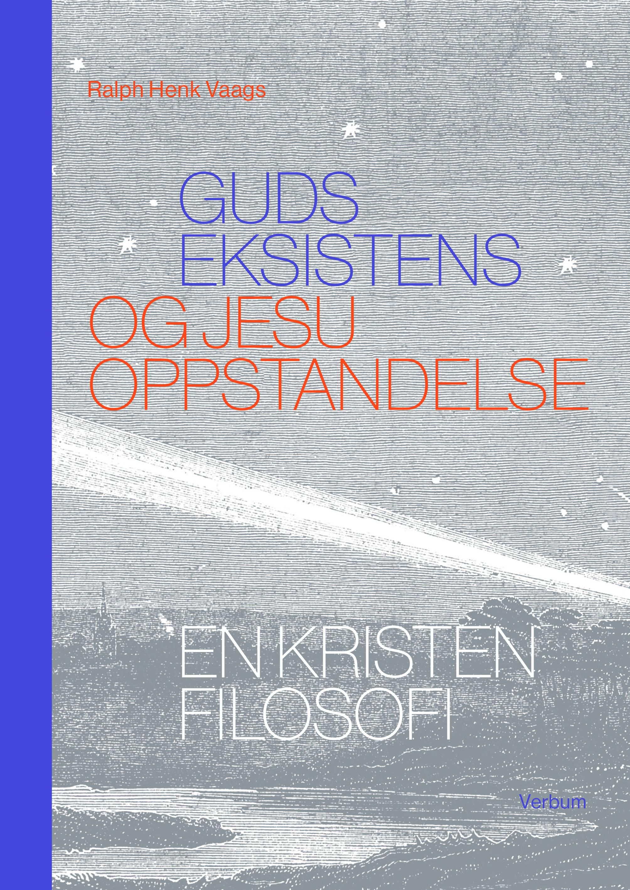 "Guds eksistens og Jesu oppstandelse - en kristen filosofi" av Ralph Henk Vaags