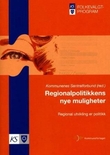 "Regionalpolitikkens nye muligheter - regional utvikling er politikk" av Kommunenes sentralforbund