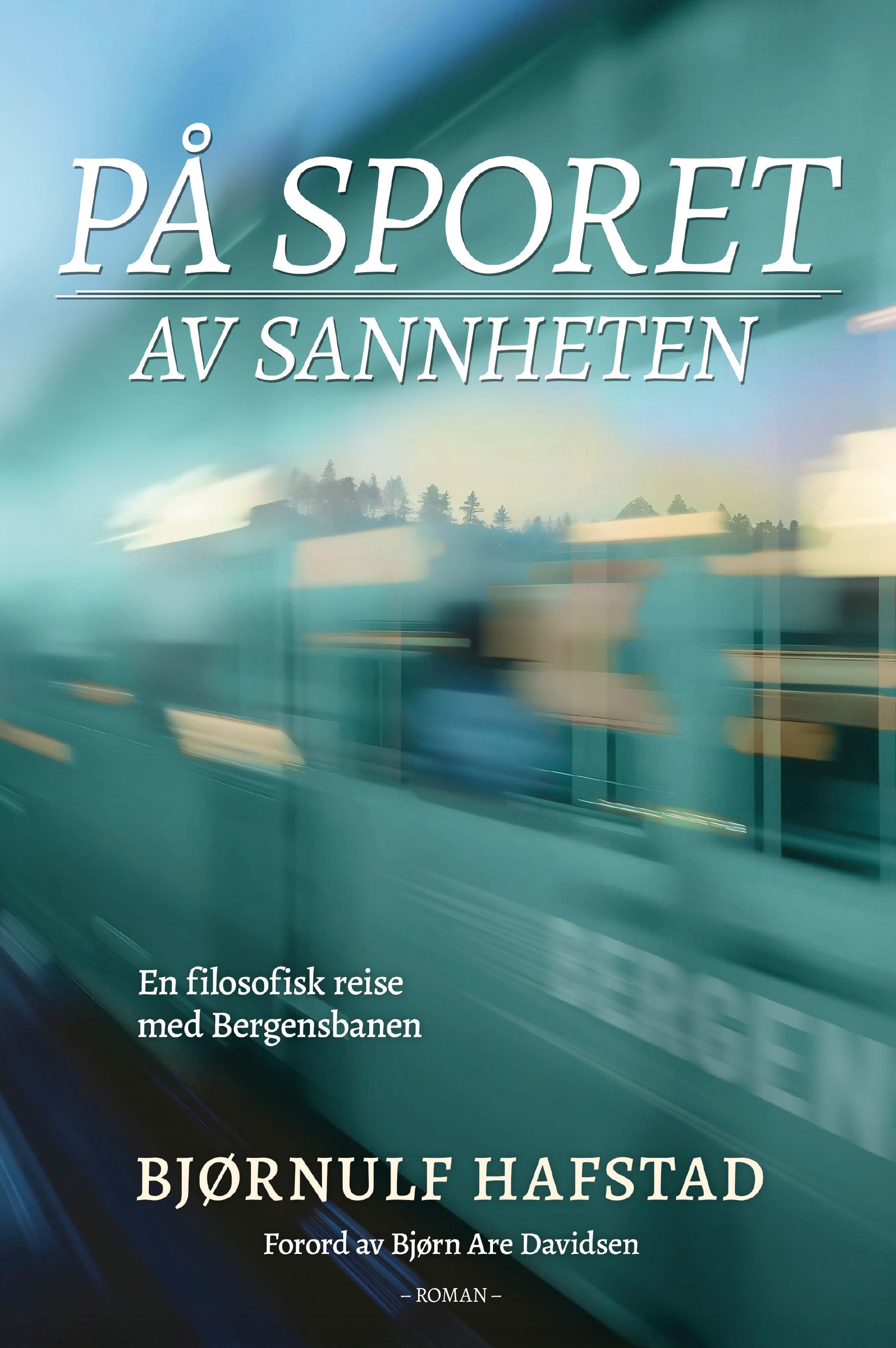 "På sporet av sannhet - en filosofisk reise med Bergensbanen" av Bjørnulf Hafstad