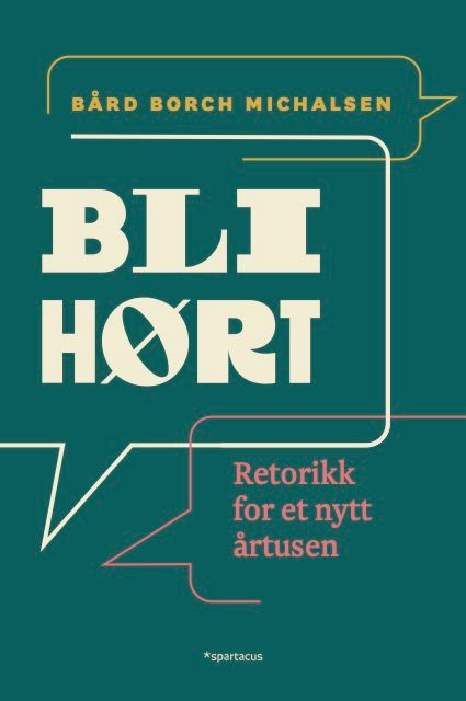 "Bli hørt! - retorikk for et nytt årtusen" av Bård Borch Michalsen