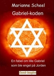 "Gabriel-koden - en fabel om lille Gabriel som ble engel på Jorden" av Marianne Scheel
