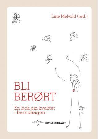 "Bli berørt - en bok om kvalitet i barnehagen" av Line Melvold