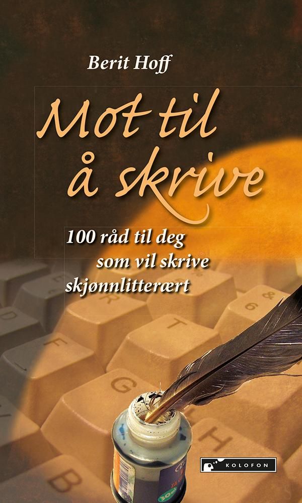 "Mot til å skrive - 100 råd til deg som vil skrive skjønnlitterært" av Berit Anna Hoff