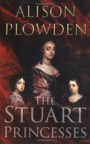 "The Stuart Princesses" av Alison Plowden