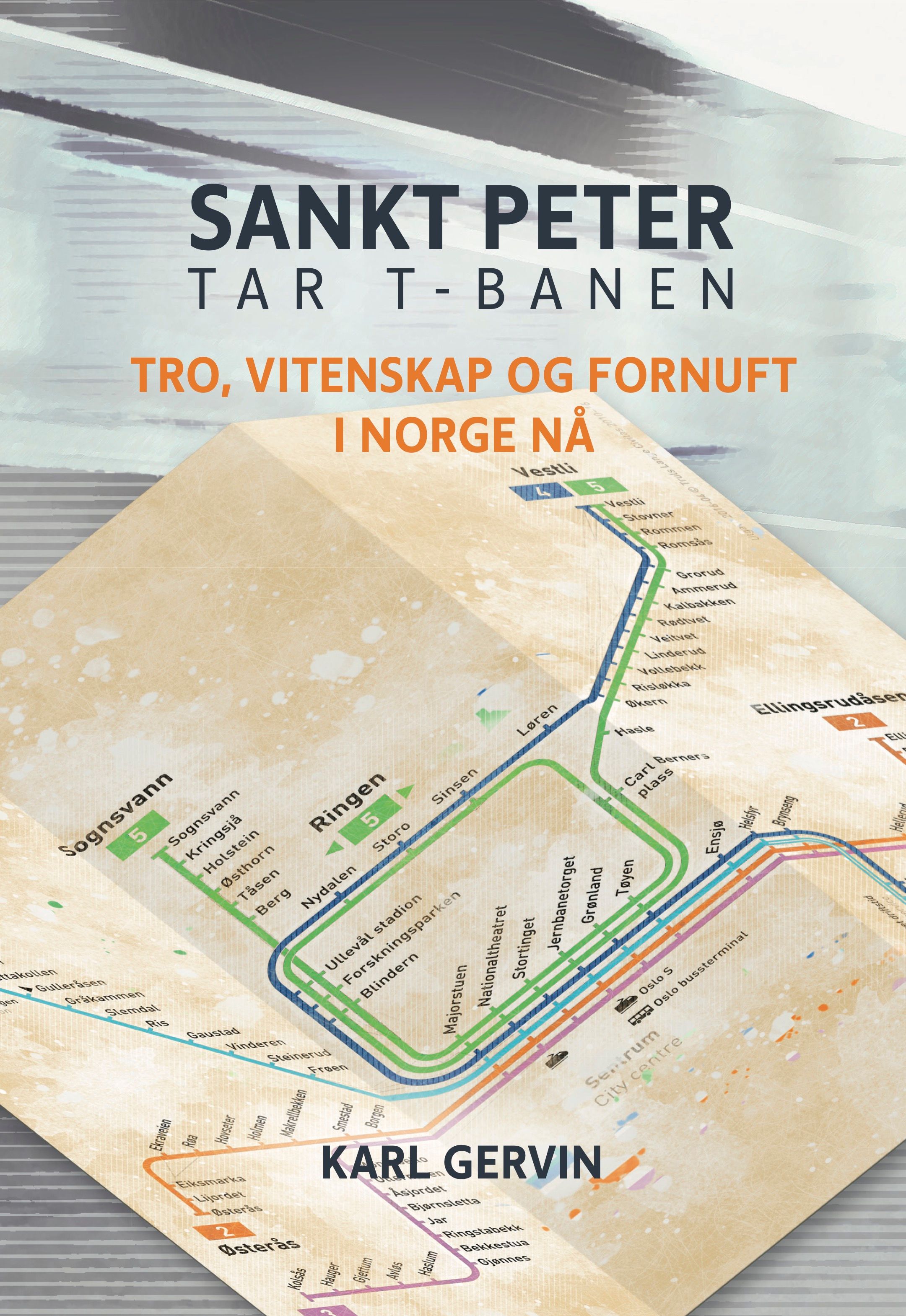 "Sankt Peter tar t-banen - tro, vitenskap og fornuft i Norge nå" av Karl Gervin