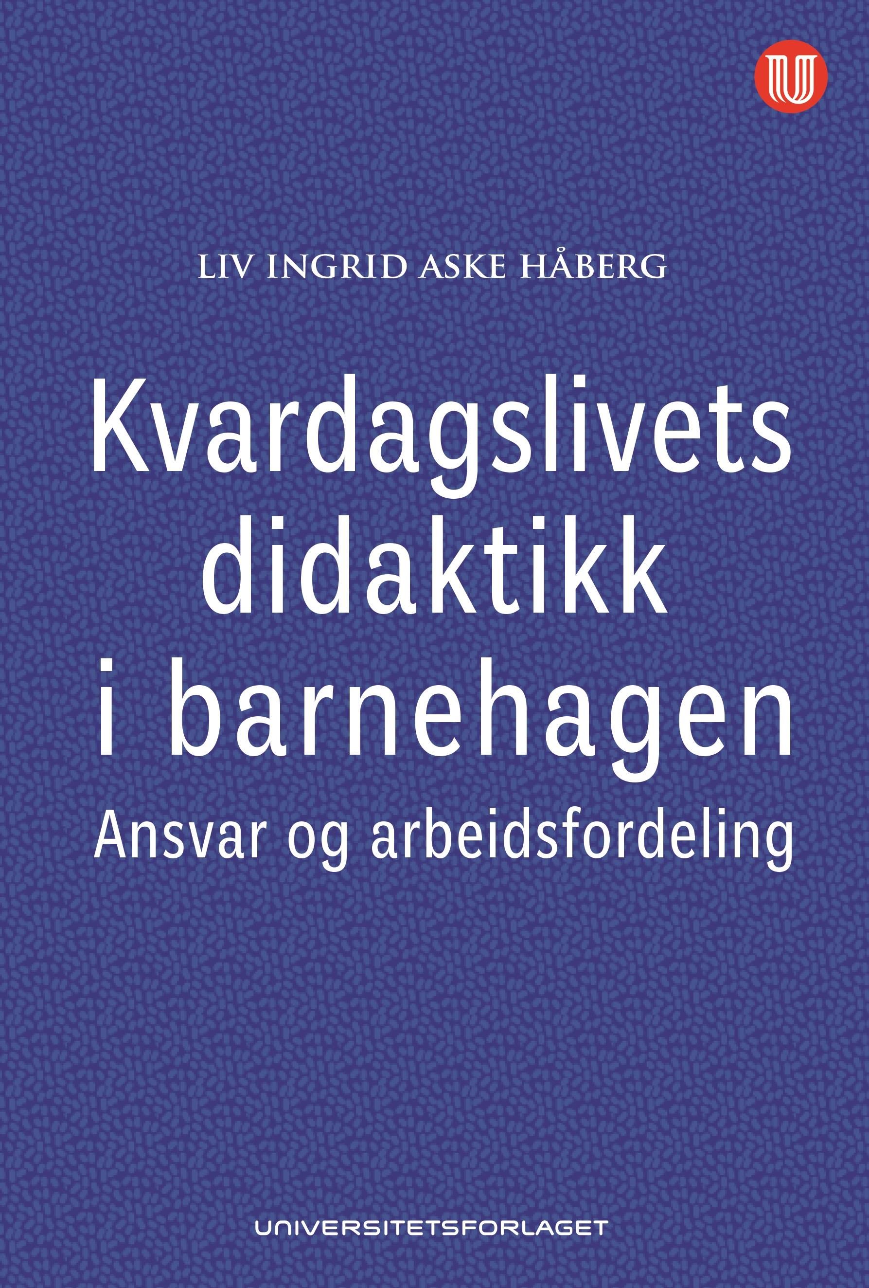 "Kvardagslivets didaktikk i barnehagen - ansvar og arbeidsfordeling" av Liv Ingrid Aske Håberg