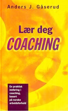 "Lær deg coaching - en praktisk innføring i coaching, basert på norske arbeidsforhold" av Anders J. Gåserud