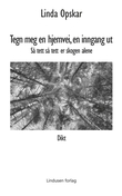 "Tegn meg en hjemvei, en inngang ut så tett så tett er skogen alene : dikt" av Linda Opskar
