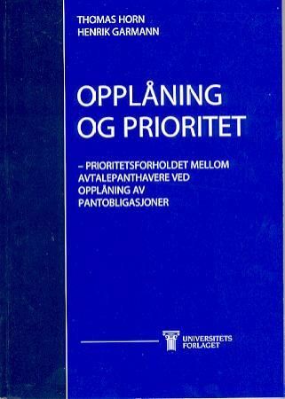 "Opplåning og prioritet - prioritetsforholdet mellom avtalepanthavere ved opplåning av pantobligasjoner" av Thomas Horn