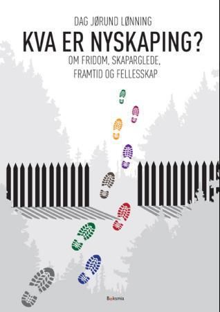 "Kva er nyskaping? - om fridom, skaparglede, framtid og felleskap" av Dag Jørund Lønning