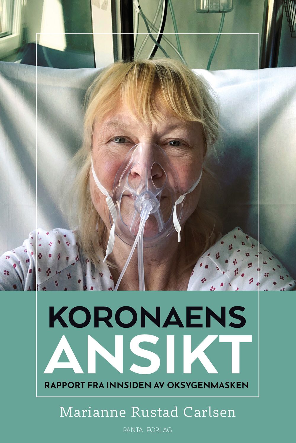 "Koronaens ansikt - rapport fra innsiden av oksygenmasken" av Marianne Rustad Carlsen