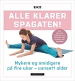 "Alle klarer spagaten! - mykere og smidigere på fire uker - uansett alder" av Eiko