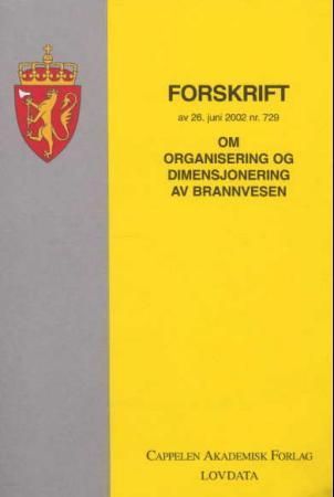 "Forskrift om organisering og dimensjonering av brannvesen av 26. juni 2002 nr. 729" av Norge