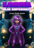 "Lorna blir superhelt" av Kristin Emilie Skeide