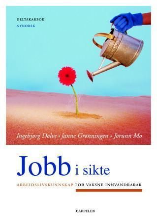 "Jobb i sikte - arbeidslivskunnskap for vaksne innvandrar : deltakarbok" av Ingebjørg Dolve