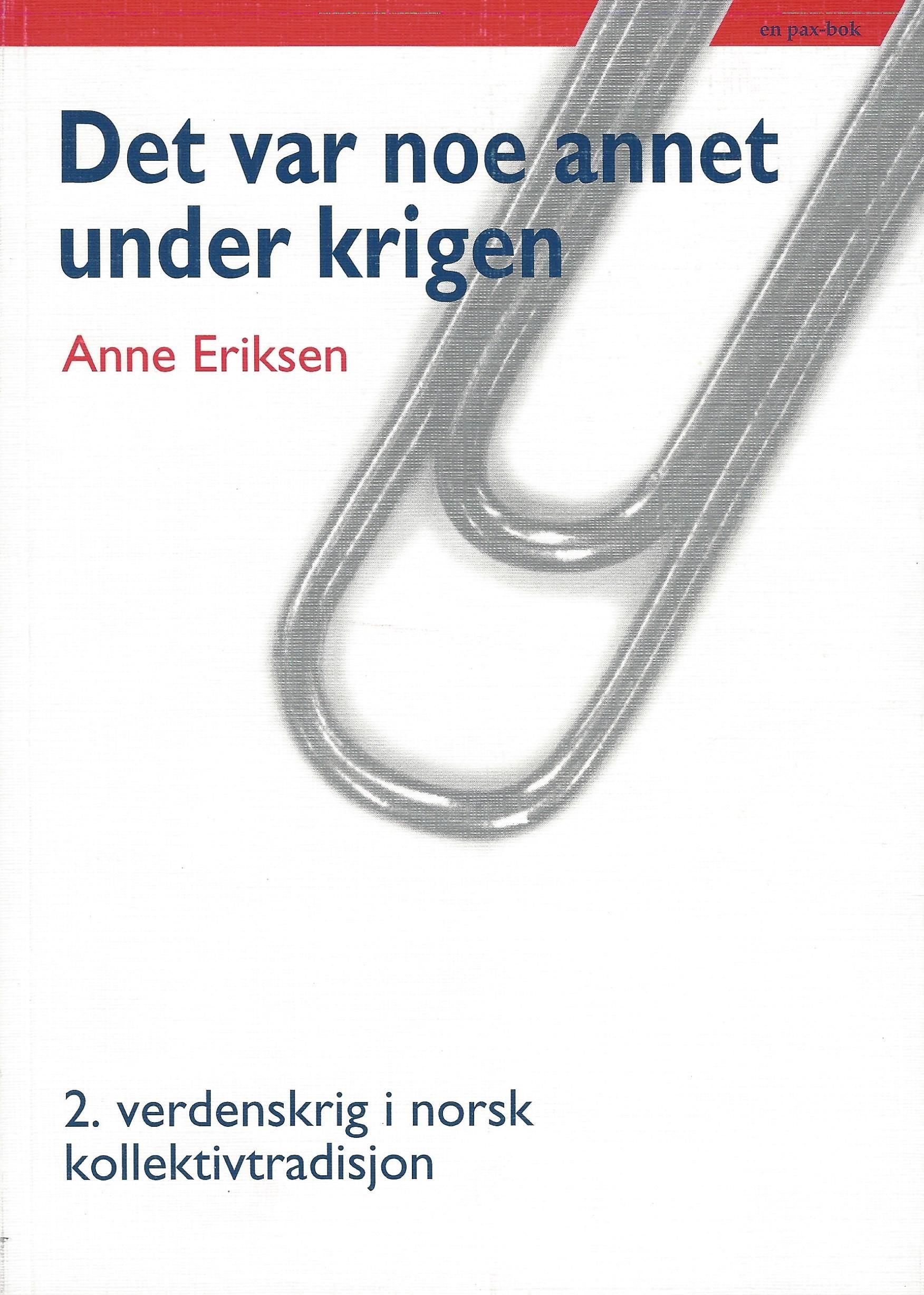 "Det var noe annet under krigen - 2. verdenskrig i norsk kollektivtradisjon" av Anne Eriksen