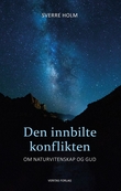 "Den innbilte konflikten - om naturvitenskap og Gud" av Sverre Holm