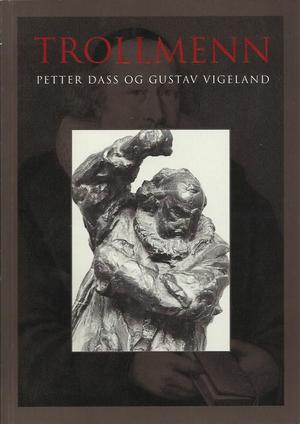 "Trollmenn Petter Dass og Gustav Vigeland - Vigeland-museets skrifter nr. 12 - 6.5.-31.8.1997" av Terje Ness