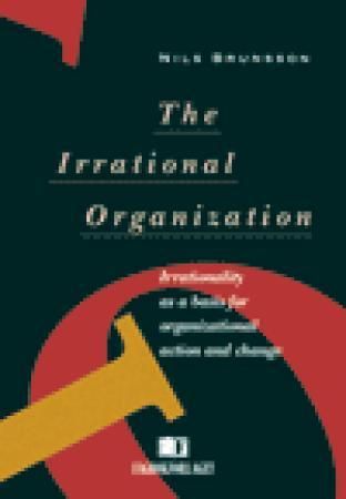 "The irrational organization - irrationality as a basis for organizational action and change" av Nils Brunsson