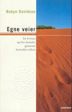 "Egne veier - en kvinne og fire kameler gjennom Australias ørken" av Robyn Davidson